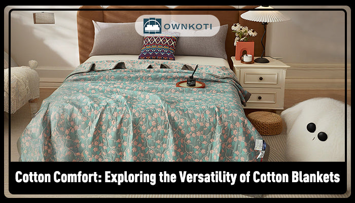 Cotton Comfort: Exploring the Versatility of Cotton Blankets