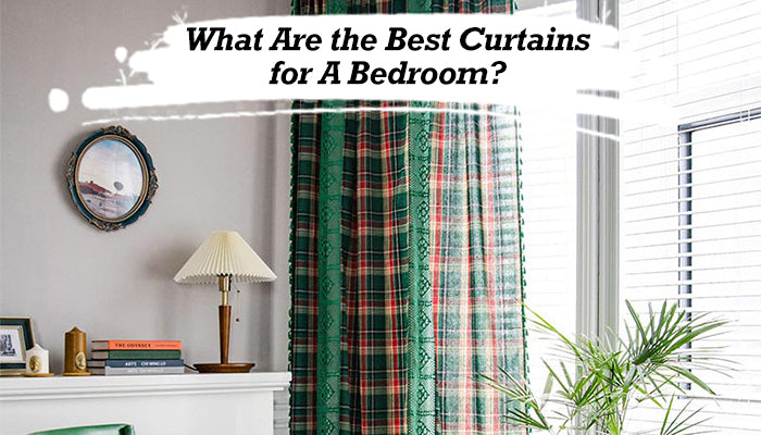 What Are the Best Curtains for A Bedroom?