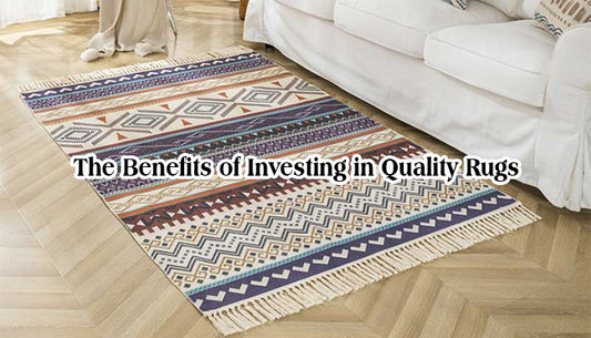 The Benefits of Investing in Quality Rugs