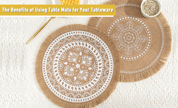 The Benefits of Using Table Mats for Your Tableware 