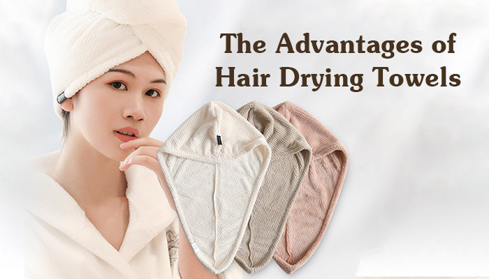 The Advantages of Hair Drying Towels