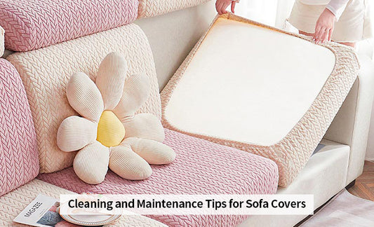 Cleaning and Maintenance Tips for Sofa Covers