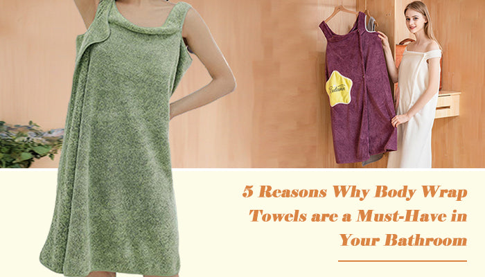 5 Reasons Why Body Wrap Towels are a Must-Have in Your Bathroom